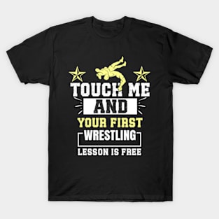 Touch Me And Your First Wrestling Lesson Is Free - Wrestler T-Shirt